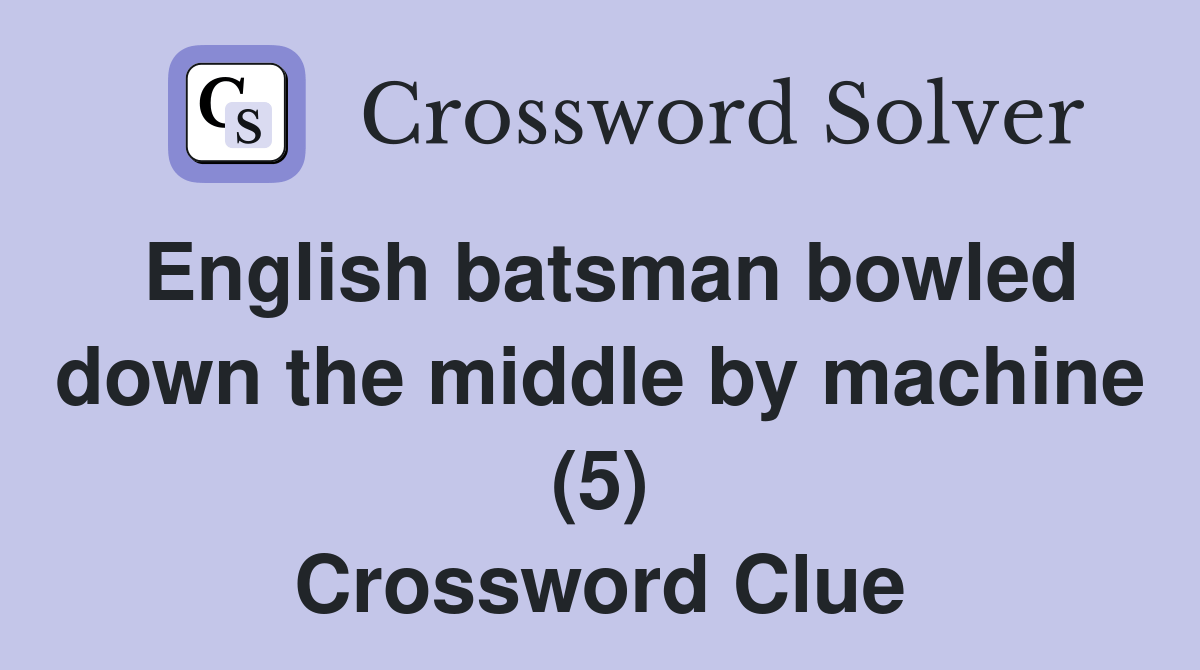 English batsman bowled down the middle by machine (5) Crossword Clue